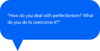 How do you deal with perfectionism